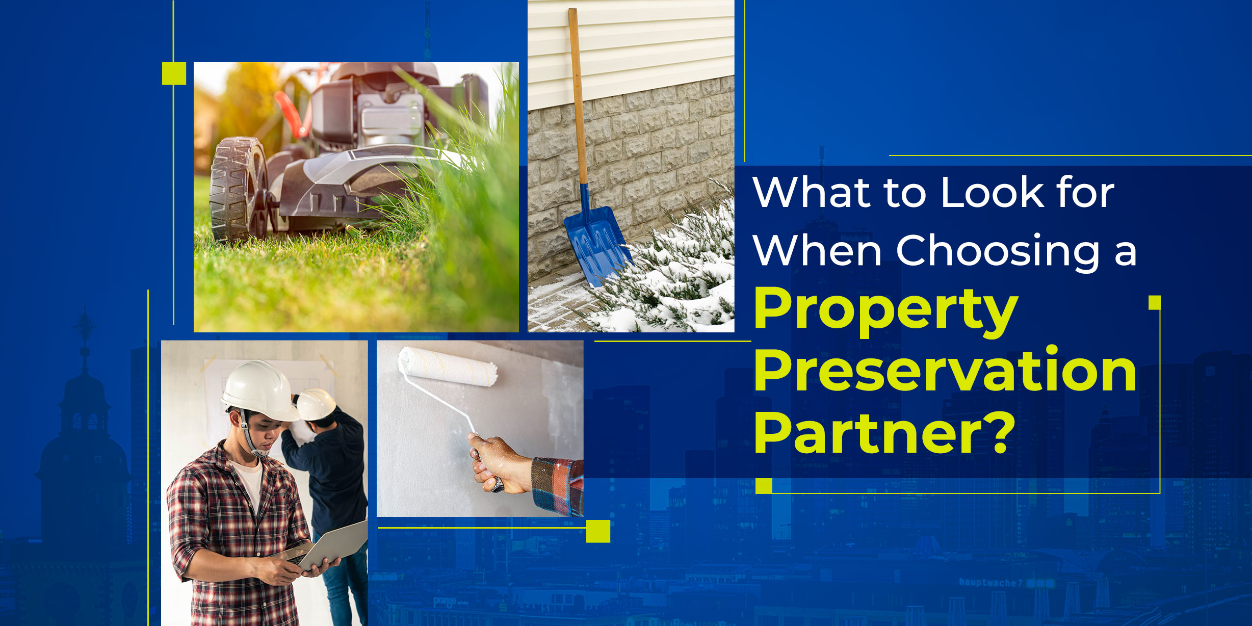 What to Look for When Choosing a Property Preservation Partner?
