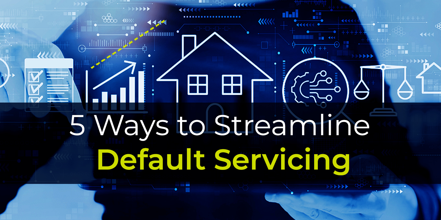 How to Streamline Default Mortgage Servicing?