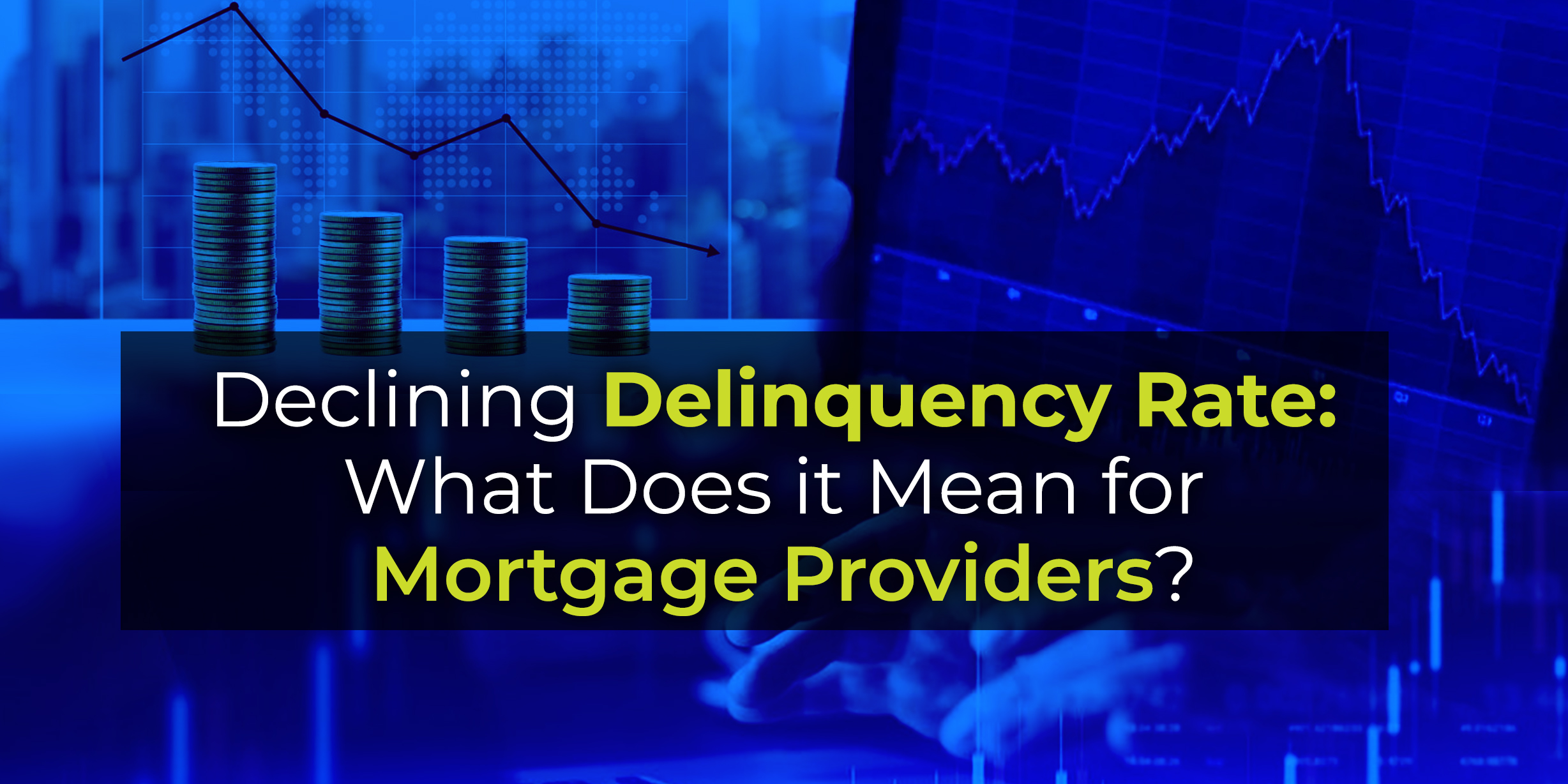 Declining Delinquency Rate: What Does it Mean for Mortgage Providers?