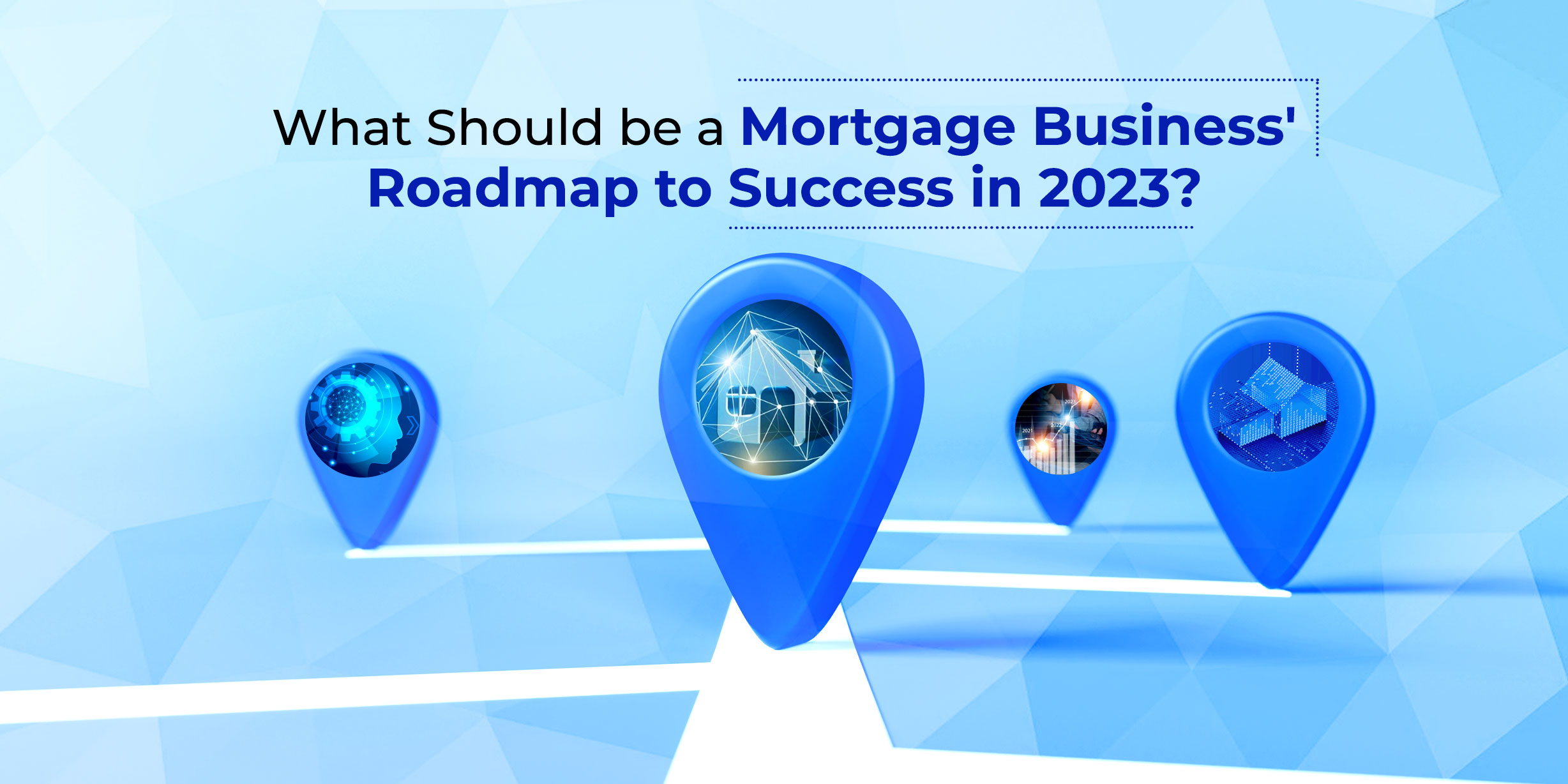 What Should be a Mortgage Business' Roadmap to Success in 2023?
