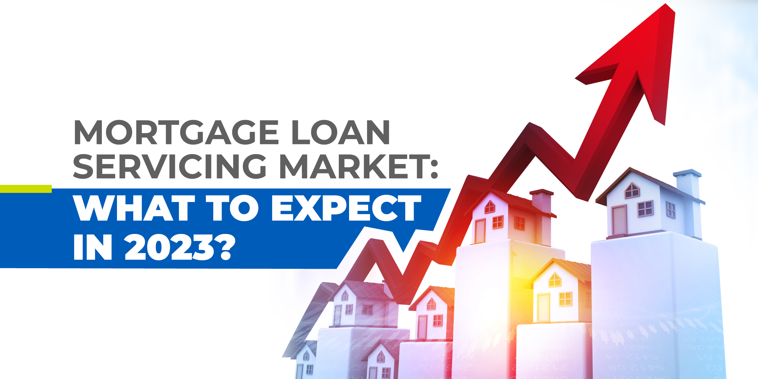 Mortgage Loan Servicing Market: What to Expect in 2023?