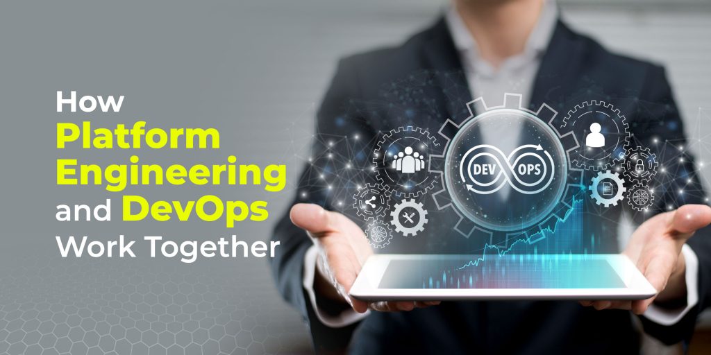 How Platform Engineering And DevOps Work Together