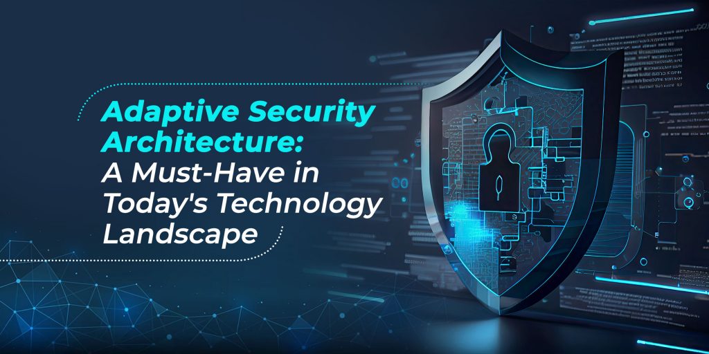 Why Do You Need Adaptive Security Architecture Today 6365