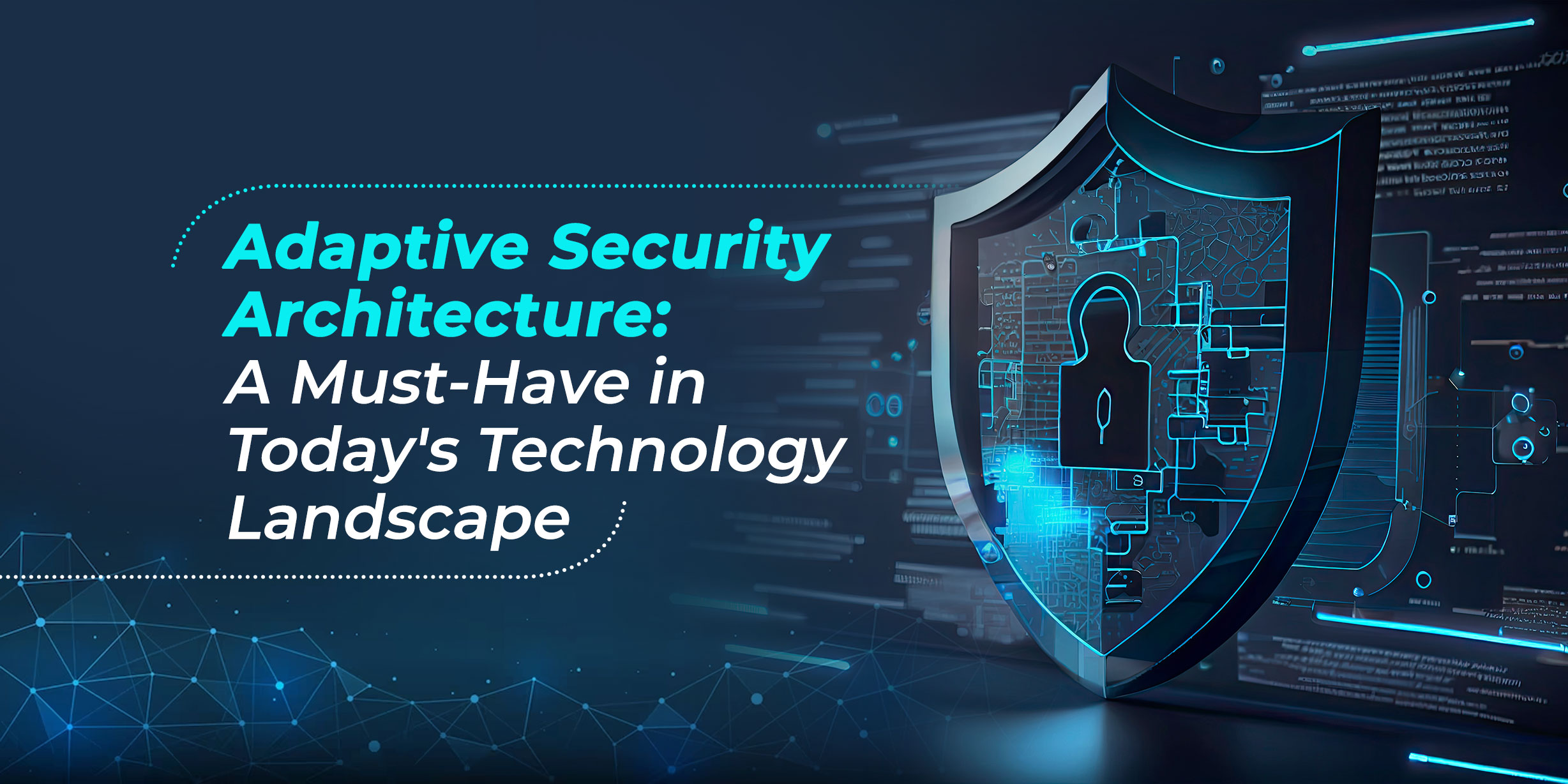 Adaptive Security Architecture: A Must-Have in Today's Technology Landscape