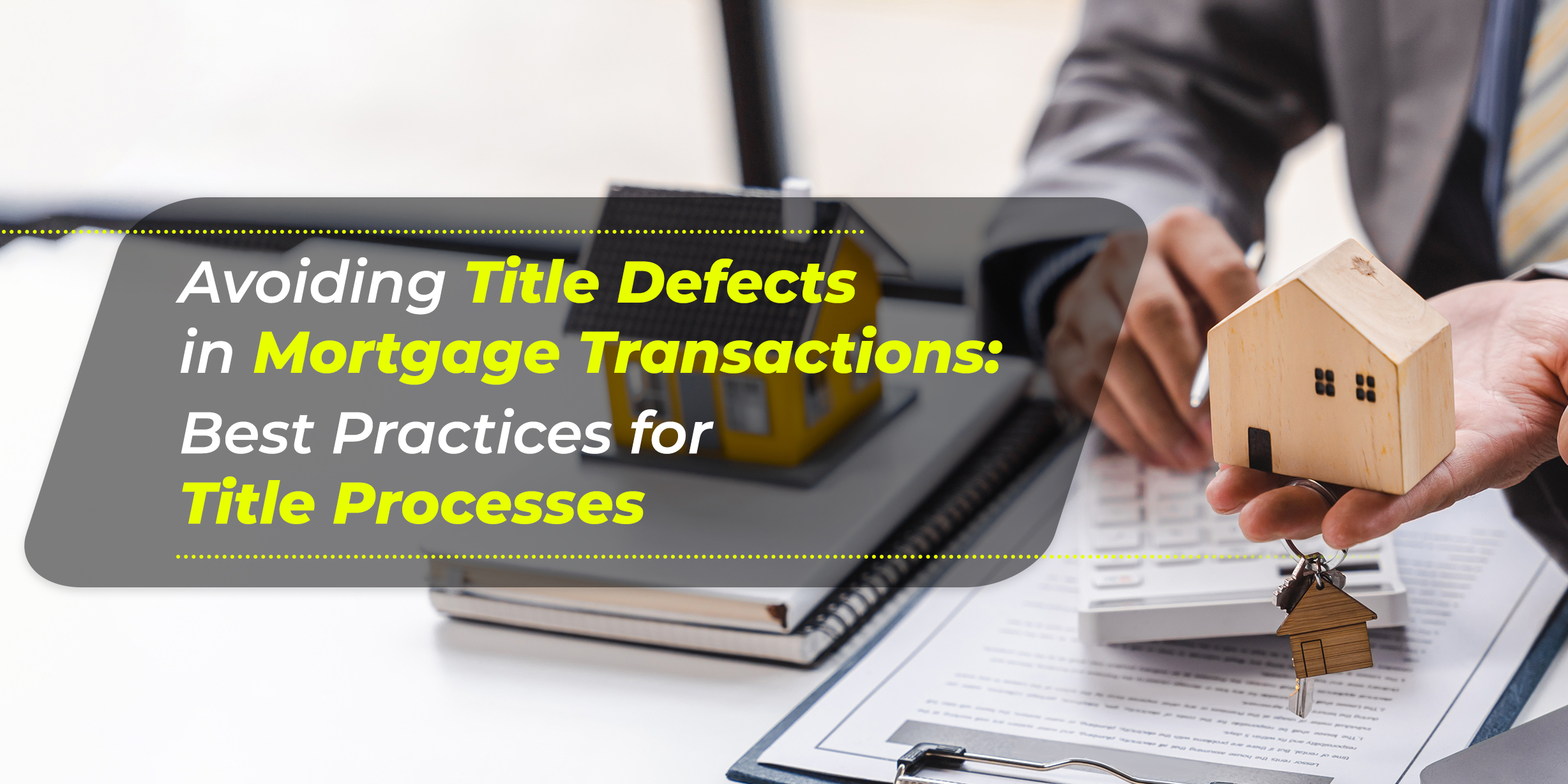 Avoiding Title Defects in Mortgage Transactions: Best Practices for Title Processes