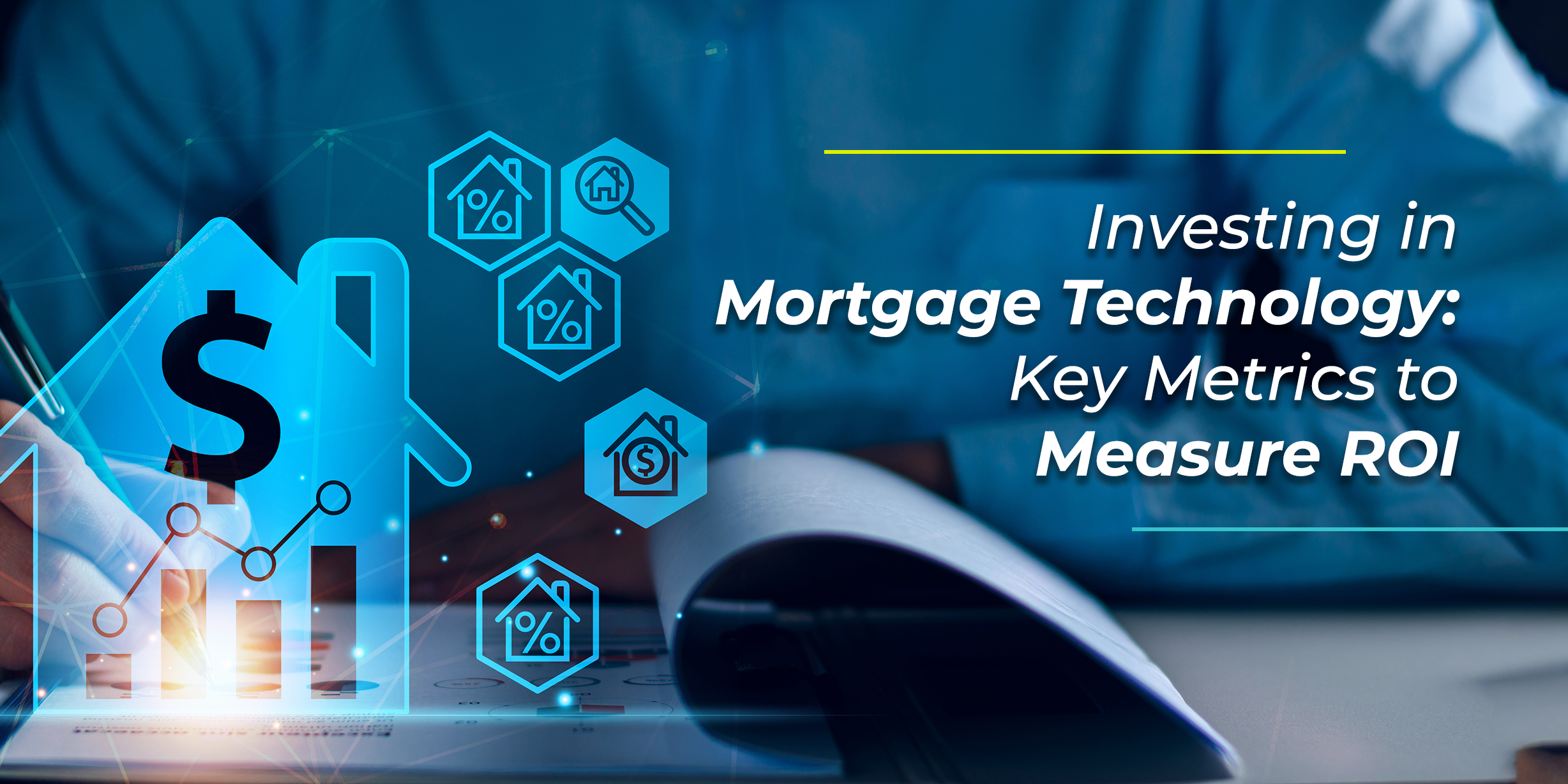 Investing in Mortgage Technology: Key Metrics to Measure ROI