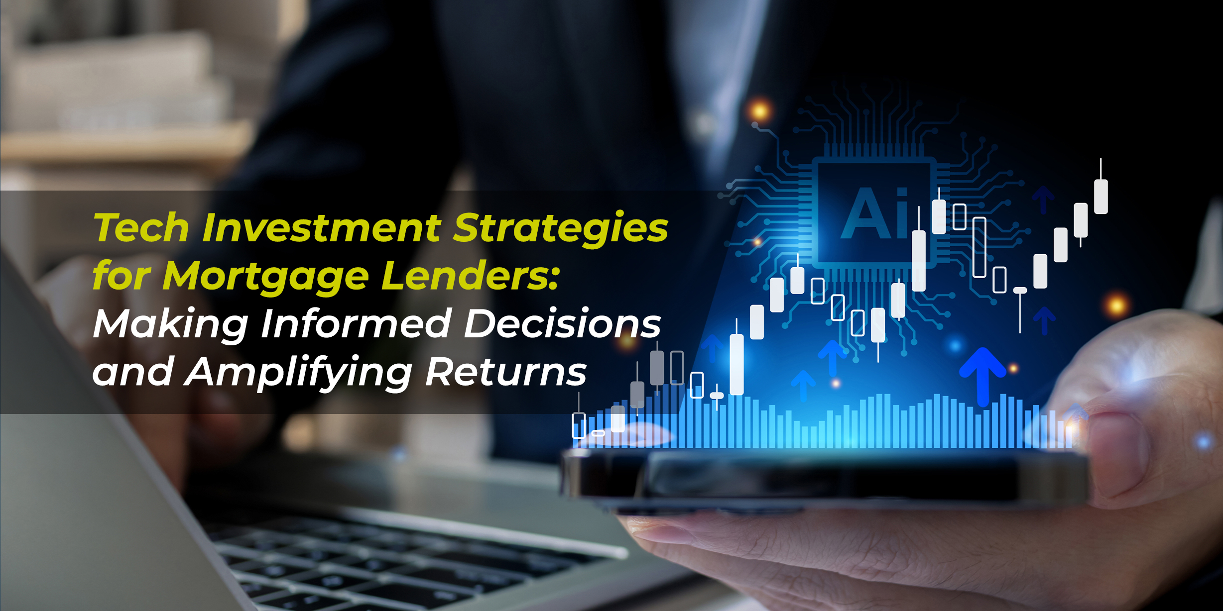 Tech Investment Strategies for Mortgage Lenders: Making Informed Decisions and Amplifying Returns