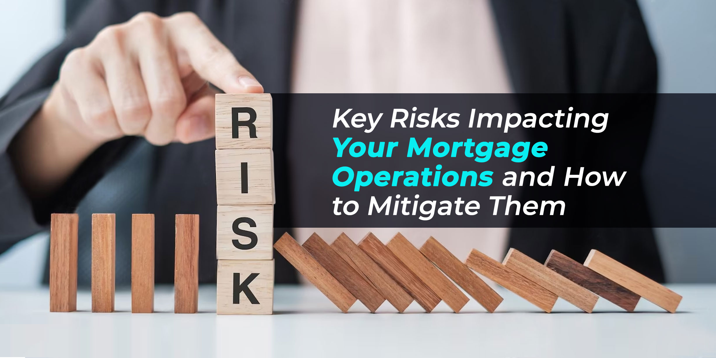 Key Risks Impacting Your Mortgage Operations and How to Mitigate Them