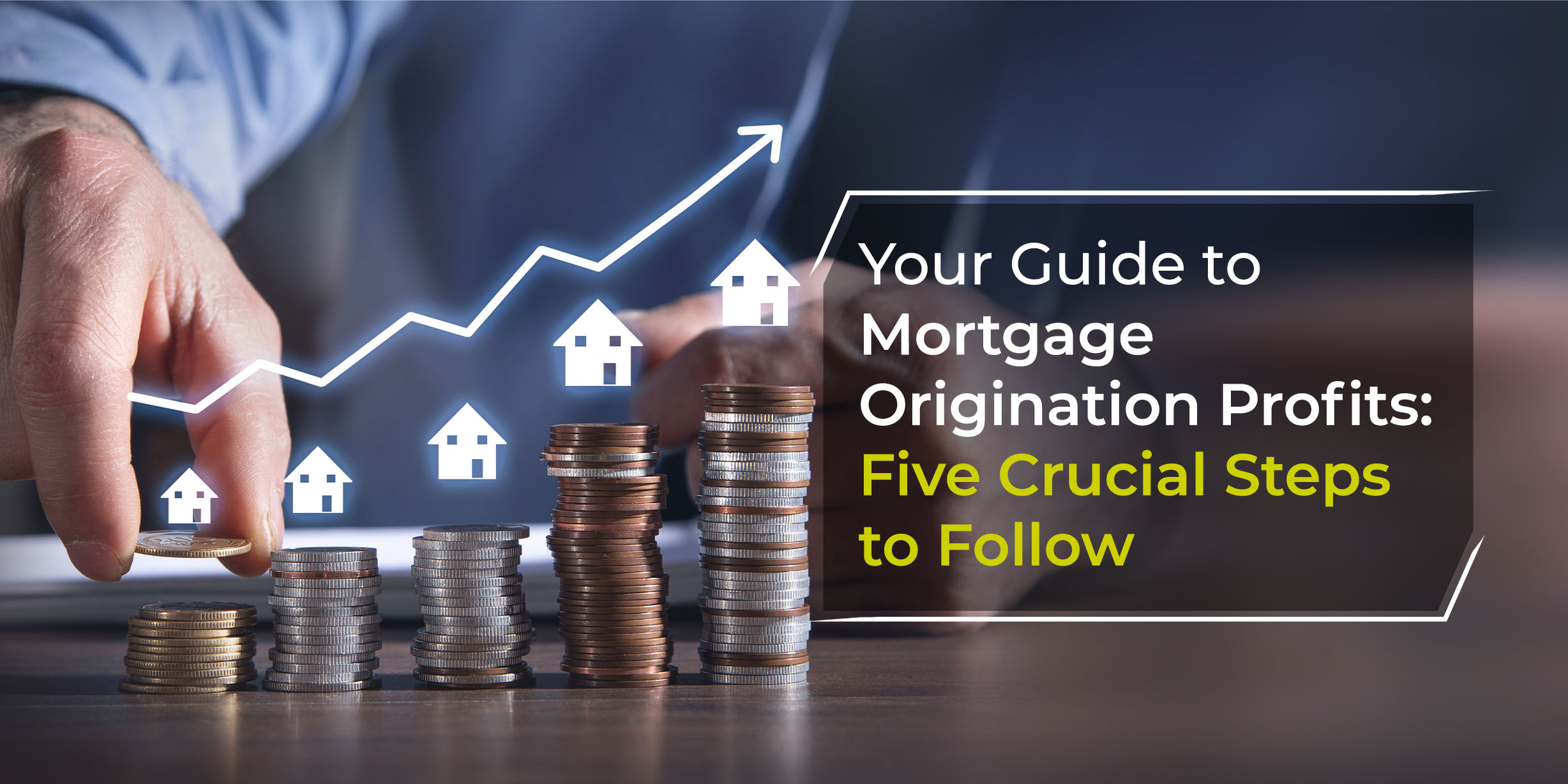 Your Guide to Mortgage Origination Profits: Five Crucial Steps to Follow