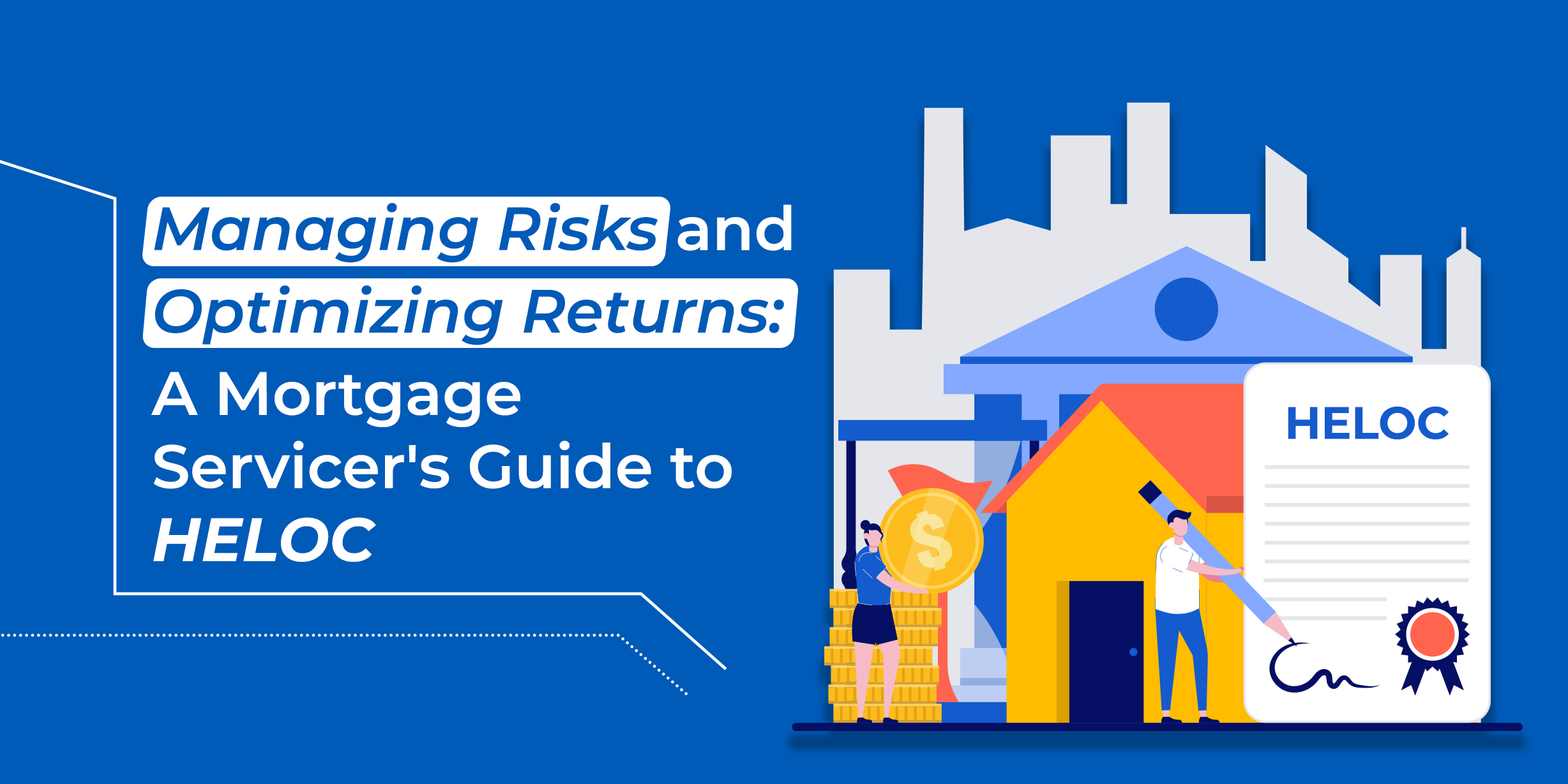 Managing Risks and Optimizing Returns: A Mortgage Servicer's Guide to HELOC