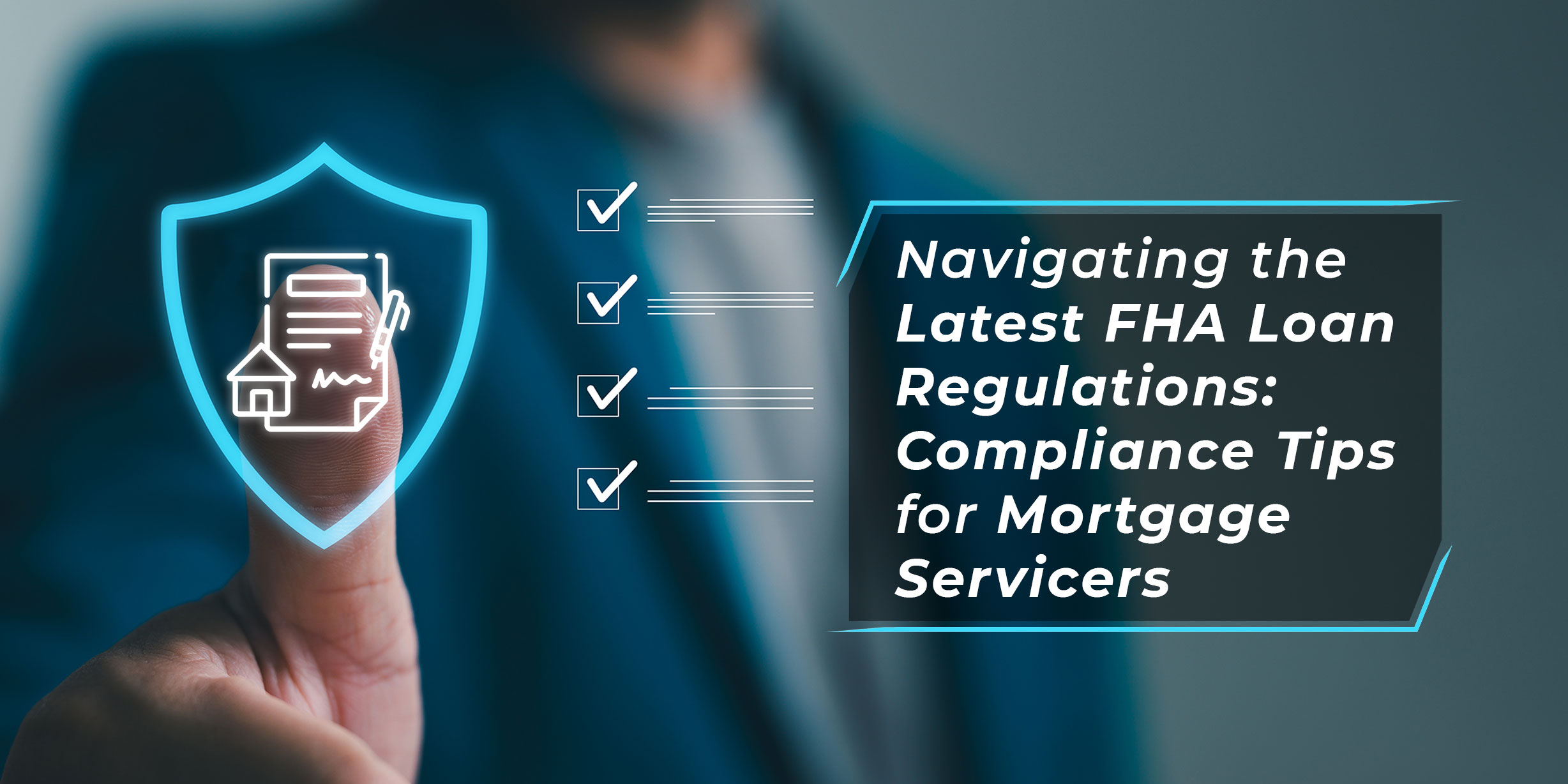 Navigating the Latest FHA Loan Regulations: Compliance Tips for Mortgage Servicers